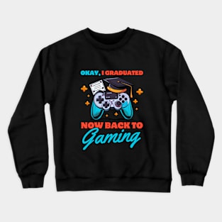 Okay, I graduated now back to gaming Crewneck Sweatshirt